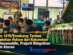 ‎Kodim 1419/Enrekang Terima Penyuluhan Hukum dari Kakumdam XIV/Hasanuddin, Prajurit Diingatkan Patuhi Aturan