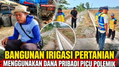 ‎Bangunan Irigasi pertanian menggunakan Dana pribadi Picu Polemik — Supriadi Minta Maaf, Warga Desak Audit  Inspektorat