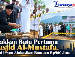 Letakkan Batu Pertama Masjid Al-Mustafa, Bupati Irwan Alokasikan Bantuan Rp500 Juta