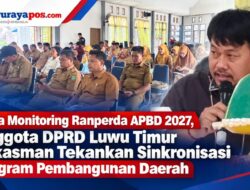 Buka Monitoring Ranperda APBD 2027, Anggota DPRD Luwu Timur Sukasman Tekankan Sinkronisasi Program Pembangunan Daerah