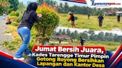 Jumat Bersih Juara, Kades Tarengge Timur Pimpin Gotong Royong Bersihkan Lapangan dan Kantor Desa