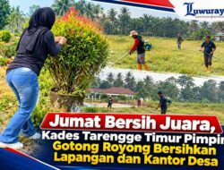 Jumat Bersih Juara, Kades Tarengge Timur Pimpin Gotong Royong Bersihkan Lapangan dan Kantor Desa