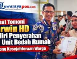 Camat Tomoni Darwin HD Hadiri Penyerahan 400 Unit Bedah Rumah, Dorong Kesejahteraan Warga